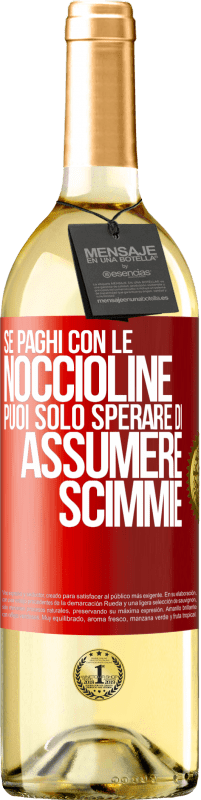 Spedizione Gratuita | Vino bianco Edizione WHITE Se paghi con le noccioline, puoi solo sperare di assumere scimmie Etichetta Rossa. Etichetta personalizzabile Vino giovane Raccogliere 2023 Verdejo