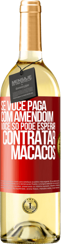 Envio grátis | Vinho branco Edição WHITE Se você paga com amendoim, você só pode esperar contratar macacos Etiqueta Vermelha. Etiqueta personalizável Vinho jovem Colheita 2023 Verdejo