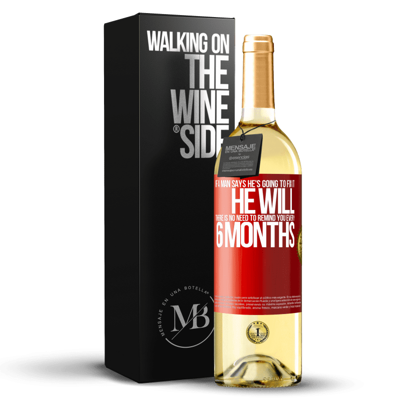 29,95 € Free Shipping | White Wine WHITE Edition If a man says he's going to fix it, he will. There is no need to remind you every 6 months Red Label. Customizable label Young wine Harvest 2024 Verdejo