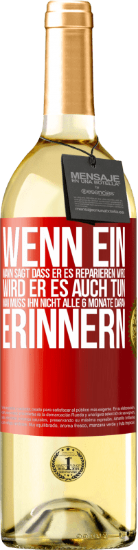 Kostenloser Versand | Weißwein WHITE Ausgabe Wenn ein Mann sagt, dass er es reparieren wird, wird er es auch tun. Man muss ihn nicht alle 6 Monate daran erinnern Rote Markierung. Anpassbares Etikett Junger Wein Ernte 2023 Verdejo