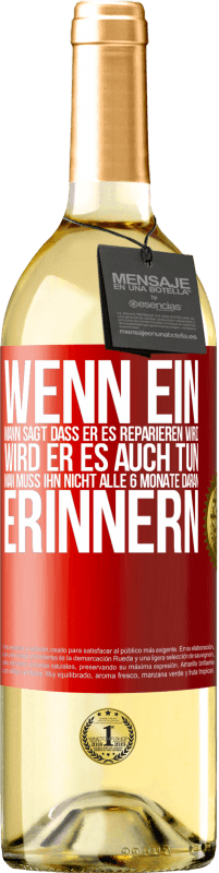 29,95 € Kostenloser Versand | Weißwein WHITE Ausgabe Wenn ein Mann sagt, dass er es reparieren wird, wird er es auch tun. Man muss ihn nicht alle 6 Monate daran erinnern Rote Markierung. Anpassbares Etikett Junger Wein Ernte 2025 Verdejo