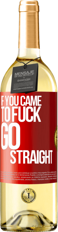 29,95 € Free Shipping | White Wine WHITE Edition If you came to fuck, go straight Red Label. Customizable label Young wine Harvest 2023 Verdejo