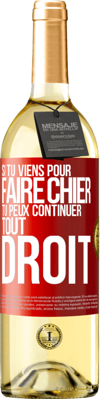 Envoi gratuit | Vin blanc Édition WHITE Si tu viens pour faire chier, tu peux continuer tout droit Étiquette Rouge. Étiquette personnalisable Vin jeune Récolte 2023 Verdejo