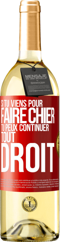 29,95 € | Vin blanc Édition WHITE Si tu viens pour faire chier, tu peux continuer tout droit Étiquette Rouge. Étiquette personnalisable Vin jeune Récolte 2025 Verdejo
