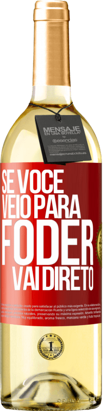 Envio grátis | Vinho branco Edição WHITE Se você veio para foder vai direto Etiqueta Vermelha. Etiqueta personalizável Vinho jovem Colheita 2023 Verdejo