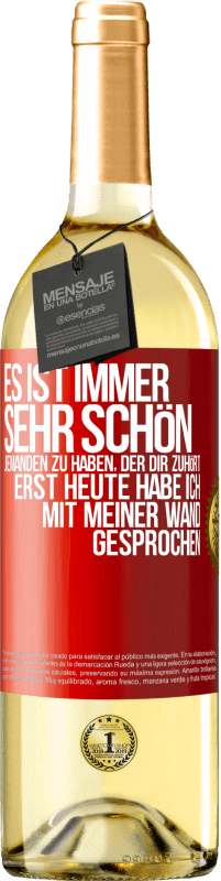 Kostenloser Versand | Weißwein WHITE Ausgabe Es ist immer sehr schön, jemanden zu haben, der dir zuhört. Erst heute habe ich mit meiner Wand gesprochen Rote Markierung. Anpassbares Etikett Junger Wein Ernte 2023 Verdejo