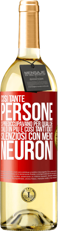 29,95 € | Vino bianco Edizione WHITE Così tante persone si preoccupavano per qualche chilo in più e così tanti idioti silenziosi con meno neuroni Etichetta Rossa. Etichetta personalizzabile Vino giovane Raccogliere 2024 Verdejo