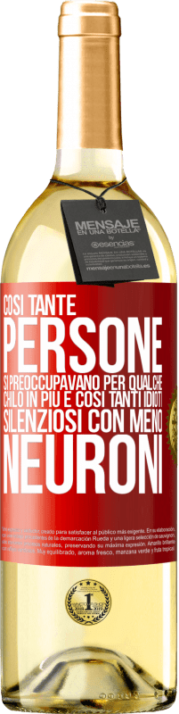 29,95 € Spedizione Gratuita | Vino bianco Edizione WHITE Così tante persone si preoccupavano per qualche chilo in più e così tanti idioti silenziosi con meno neuroni Etichetta Rossa. Etichetta personalizzabile Vino giovane Raccogliere 2025 Verdejo