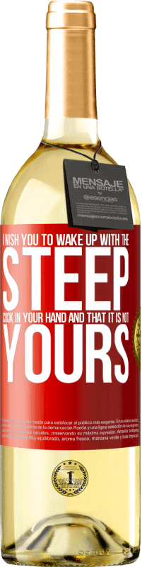 29,95 € | White Wine WHITE Edition I wish you to wake up with the steep cock in your hand and that it is not yours Red Label. Customizable label Young wine Harvest 2025 Verdejo