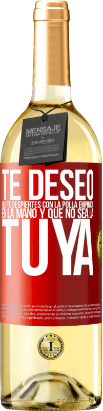 Envío gratis | Vino Blanco Edición WHITE Te deseo que te despiertes con la polla empinada en la mano y que no sea la tuya Etiqueta Roja. Etiqueta personalizable Vino joven Cosecha 2023 Verdejo