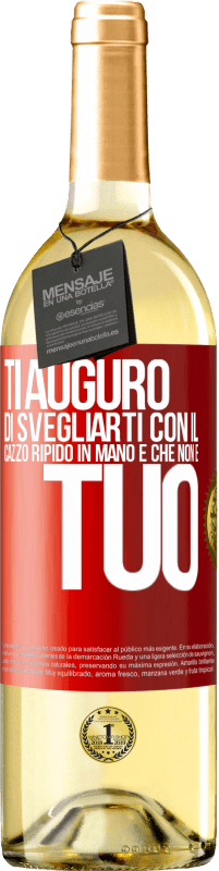 Spedizione Gratuita | Vino bianco Edizione WHITE Ti auguro di svegliarti con il cazzo ripido in mano e che non è tuo Etichetta Rossa. Etichetta personalizzabile Vino giovane Raccogliere 2023 Verdejo