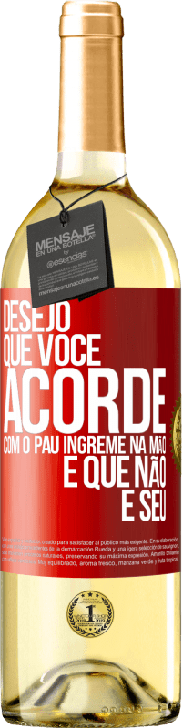 Envio grátis | Vinho branco Edição WHITE Desejo que você acorde com o pau íngreme na mão e que não é seu Etiqueta Vermelha. Etiqueta personalizável Vinho jovem Colheita 2023 Verdejo