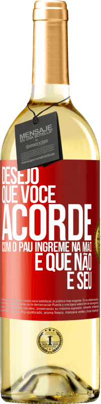 29,95 € | Vinho branco Edição WHITE Desejo que você acorde com o pau íngreme na mão e que não é seu Etiqueta Vermelha. Etiqueta personalizável Vinho jovem Colheita 2025 Verdejo