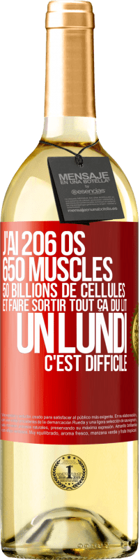 29,95 € | Vin blanc Édition WHITE J'ai 206 os, 650 muscles, 50 billions de cellules et faire sortir tout ça du lit un lundi c'est difficile Étiquette Rouge. Étiquette personnalisable Vin jeune Récolte 2023 Verdejo