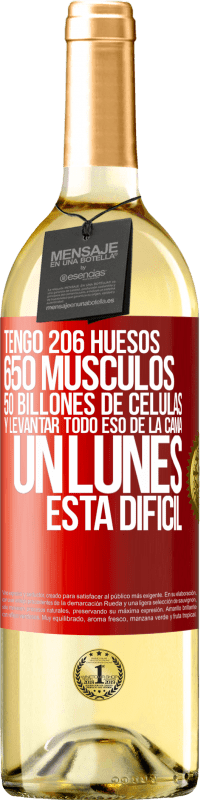 29,95 € | Vino Blanco Edición WHITE Tengo 206 huesos, 650 músculos, 50 billones de células y levantar todo eso de la cama un lunes está difícil Etiqueta Roja. Etiqueta personalizable Vino joven Cosecha 2023 Verdejo