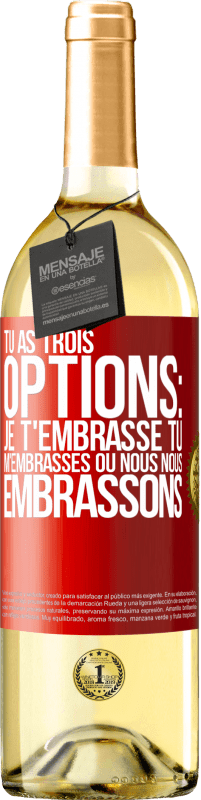 Envoi gratuit | Vin blanc Édition WHITE Tu as trois options: je t'embrasse, tu m'embrasses ou nous nous embrassons Étiquette Rouge. Étiquette personnalisable Vin jeune Récolte 2023 Verdejo