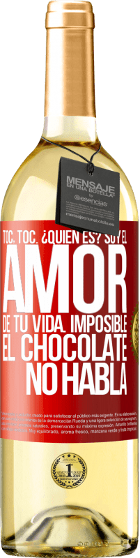 29,95 € | Vino Blanco Edición WHITE Toc, toc. ¿Quién es? Soy el amor de tu vida. Imposible, el chocolate no habla Etiqueta Roja. Etiqueta personalizable Vino joven Cosecha 2025 Verdejo