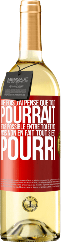 Envoi gratuit | Vin blanc Édition WHITE Une fois j'ai pensé que tout pourrait être possible entre toi et moi. Mais, non, en fait tout s'est pourri Étiquette Rouge. Étiquette personnalisable Vin jeune Récolte 2023 Verdejo