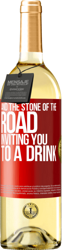 «And the stone of the road inviting you to a drink» WHITE Edition