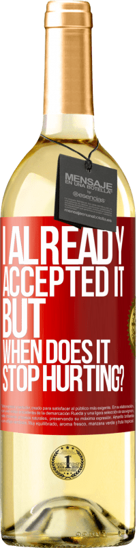 Free Shipping | White Wine WHITE Edition I already accepted it, but when does it stop hurting? Red Label. Customizable label Young wine Harvest 2023 Verdejo