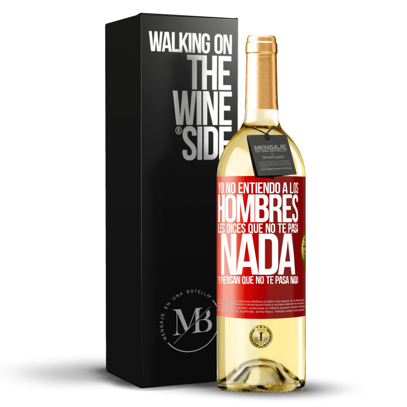 29,95 € Envío gratis | Vino Blanco Edición WHITE Yo no entiendo a los hombres. Les dices que no te pasa nada y piensan que no te pasa nada Etiqueta Roja. Etiqueta personalizable Vino joven Cosecha 2024 Verdejo