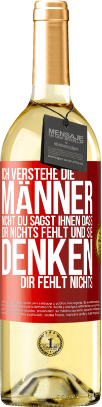 29,95 € Kostenloser Versand | Weißwein WHITE Ausgabe Ich verstehe die Männer nicht. Du sagst ihnen, dass dir nichts fehlt und sie denken, dir fehlt nichts. Rote Markierung. Anpassbares Etikett Junger Wein Ernte 2025 Verdejo