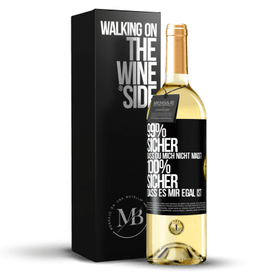 «99% sicher, dass du mich nicht magst 100% sicher, dass es mir egal ist» WHITE Ausgabe