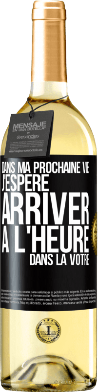 29,95 € | Vin blanc Édition WHITE Dans ma prochaine vie, j'espère arriver à l'heure dans la vôtre Étiquette Noire. Étiquette personnalisable Vin jeune Récolte 2024 Verdejo