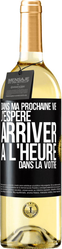 29,95 € | Vin blanc Édition WHITE Dans ma prochaine vie, j'espère arriver à l'heure dans la vôtre Étiquette Noire. Étiquette personnalisable Vin jeune Récolte 2025 Verdejo