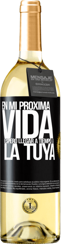 29,95 € | Vino Blanco Edición WHITE En mi próxima vida, espero llegar a tiempo a la tuya Etiqueta Negra. Etiqueta personalizable Vino joven Cosecha 2024 Verdejo