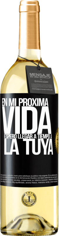 29,95 € | Vino Blanco Edición WHITE En mi próxima vida, espero llegar a tiempo a la tuya Etiqueta Negra. Etiqueta personalizable Vino joven Cosecha 2025 Verdejo