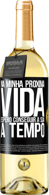 29,95 € | Vinho branco Edição WHITE Na minha próxima vida, espero conseguir a sua a tempo Etiqueta Preta. Etiqueta personalizável Vinho jovem Colheita 2024 Verdejo