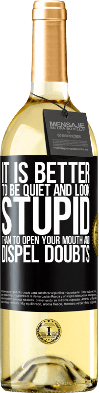 29,95 € | White Wine WHITE Edition It is better to be quiet and look stupid, than to open your mouth and dispel doubts Black Label. Customizable label Young wine Harvest 2021 Verdejo