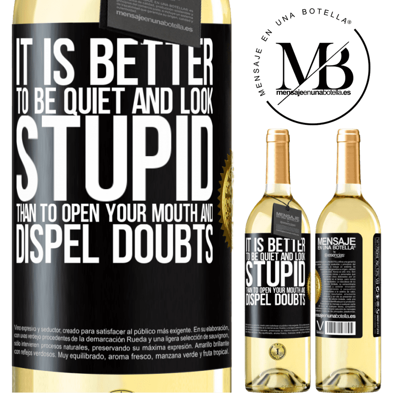 29,95 € Free Shipping | White Wine WHITE Edition It is better to be quiet and look stupid, than to open your mouth and dispel doubts Black Label. Customizable label Young wine Harvest 2023 Verdejo