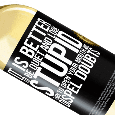 Unique & Personal Expressions. «It is better to be quiet and look stupid, than to open your mouth and dispel doubts» WHITE Edition