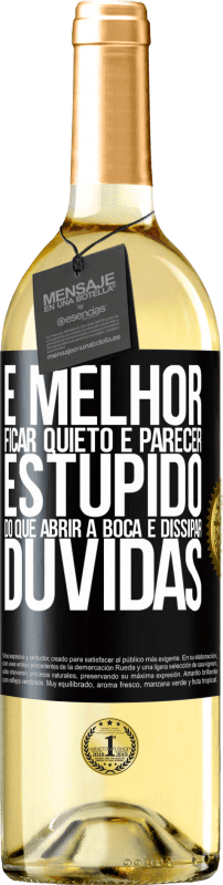 29,95 € | Vinho branco Edição WHITE É melhor ficar quieto e parecer estúpido do que abrir a boca e dissipar dúvidas Etiqueta Preta. Etiqueta personalizável Vinho jovem Colheita 2024 Verdejo