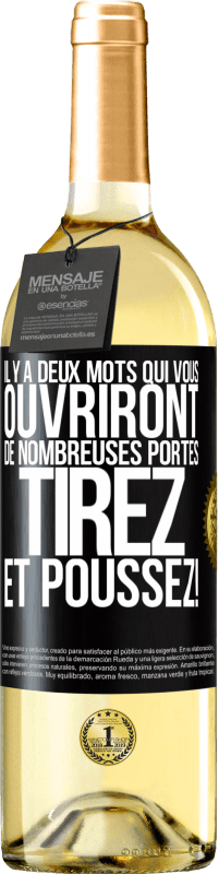 29,95 € | Vin blanc Édition WHITE Il y a deux mots qui vous ouvriront de nombreuses portes Tirez et Poussez! Étiquette Noire. Étiquette personnalisable Vin jeune Récolte 2025 Verdejo
