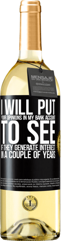 «I will put your opinions in my bank account, to see if they generate interest in a couple of years» WHITE Edition