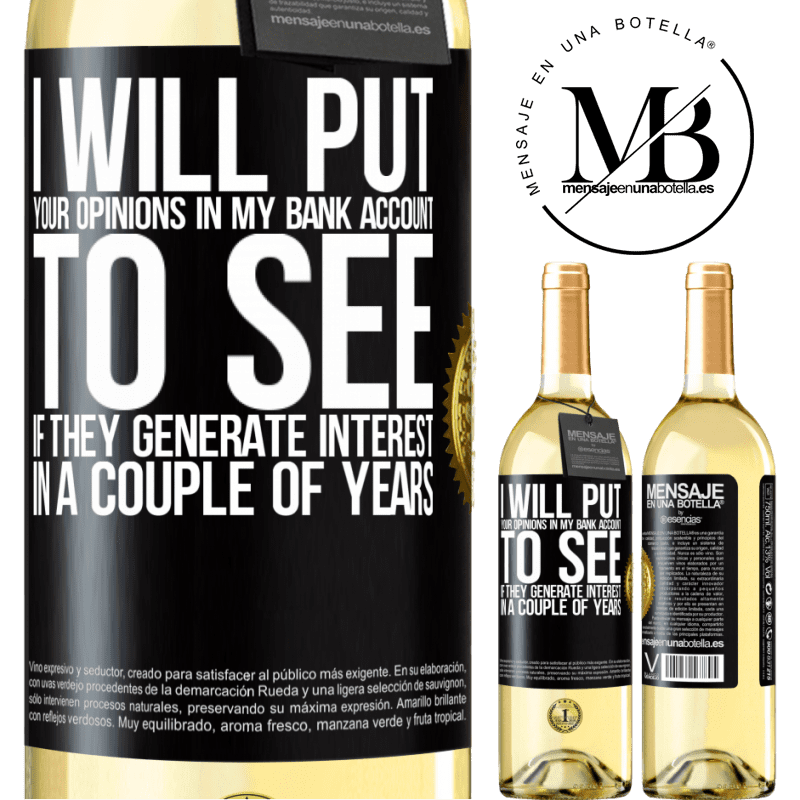 29,95 € Free Shipping | White Wine WHITE Edition I will put your opinions in my bank account, to see if they generate interest in a couple of years Black Label. Customizable label Young wine Harvest 2022 Verdejo