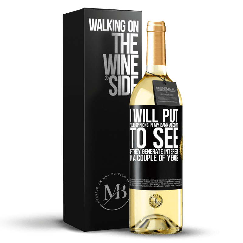 29,95 € Free Shipping | White Wine WHITE Edition I will put your opinions in my bank account, to see if they generate interest in a couple of years Black Label. Customizable label Young wine Harvest 2023 Verdejo