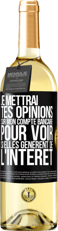 29,95 € | Vin blanc Édition WHITE Je mettrai tes opinions sur mon compte bancaire pour voir si elles génèrent de l'intérêt dans quelques années Étiquette Noire. Étiquette personnalisable Vin jeune Récolte 2024 Verdejo