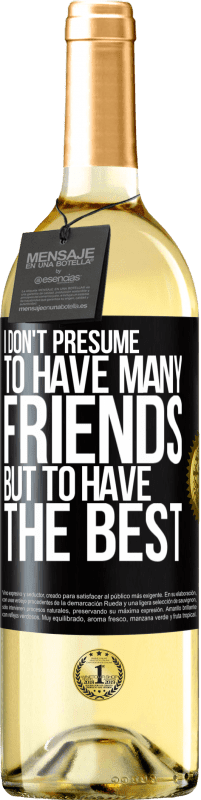 29,95 € | White Wine WHITE Edition I don't presume to have many friends, but to have the best Black Label. Customizable label Young wine Harvest 2023 Verdejo