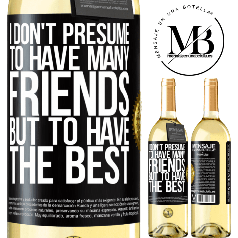 29,95 € Free Shipping | White Wine WHITE Edition I don't presume to have many friends, but to have the best Black Label. Customizable label Young wine Harvest 2022 Verdejo
