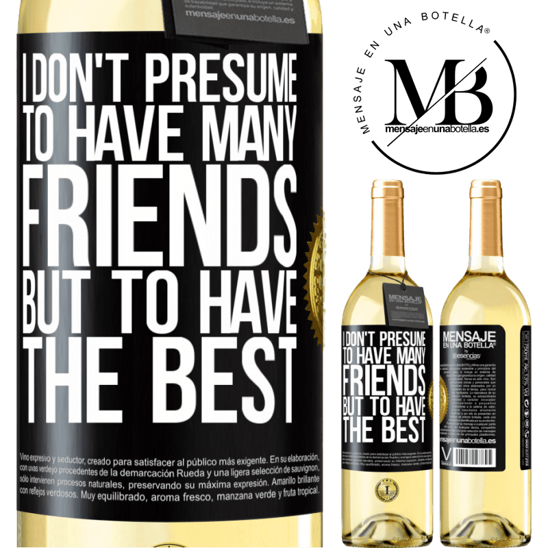 29,95 € Free Shipping | White Wine WHITE Edition I don't presume to have many friends, but to have the best Black Label. Customizable label Young wine Harvest 2024 Verdejo