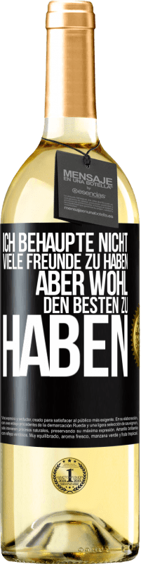 29,95 € | Weißwein WHITE Ausgabe Ich behaupte nicht, viele Freunde zu haben, aber wohl, den Besten zu haben Schwarzes Etikett. Anpassbares Etikett Junger Wein Ernte 2023 Verdejo