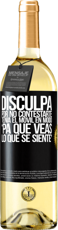 29,95 € | Vino Blanco Edición WHITE Disculpa por no contestarte. Tenía el móvil en modo pa' que veas lo que se siente Etiqueta Negra. Etiqueta personalizable Vino joven Cosecha 2024 Verdejo