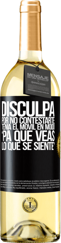 29,95 € | Vinho branco Edição WHITE Disculpa por no contestarte. Tenía el móvil en modo pa' que veas lo que se siente Etiqueta Preta. Etiqueta personalizável Vinho jovem Colheita 2023 Verdejo