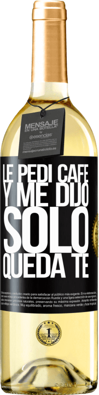 29,95 € | White Wine WHITE Edition Le pedí café y me dijo: Sólo queda té Black Label. Customizable label Young wine Harvest 2023 Verdejo