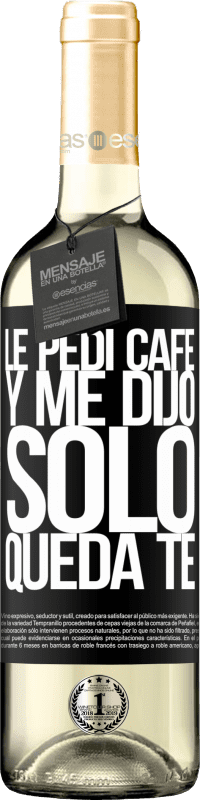 29,95 € | Vin blanc Édition WHITE Le pedí café y me dijo: Sólo queda té Étiquette Noire. Étiquette personnalisable Vin jeune Récolte 2023 Verdejo
