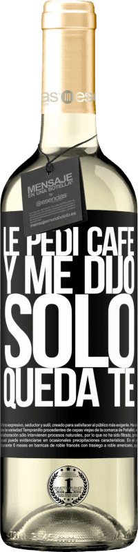 29,95 € | Vin blanc Édition WHITE Le pedí café y me dijo: Sólo queda té Étiquette Noire. Étiquette personnalisable Vin jeune Récolte 2024 Verdejo